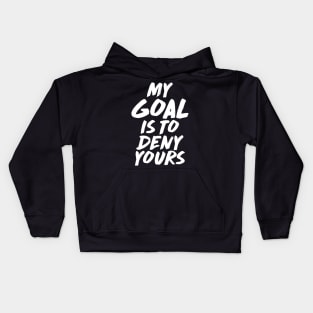 My Goal Is To Deny Yours Goalie & Defender Kids Hoodie